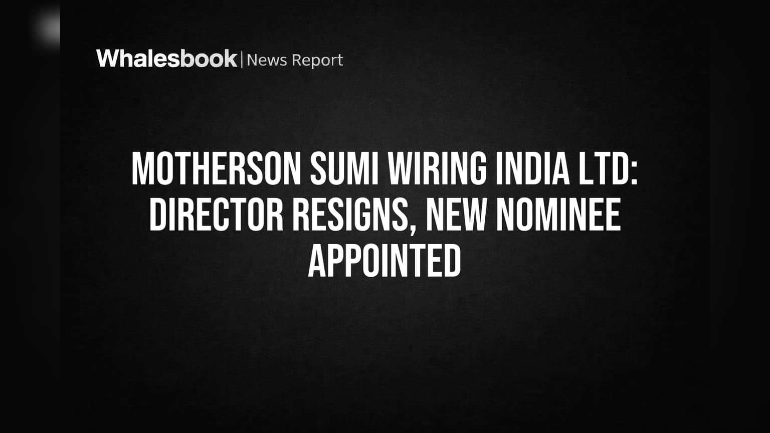 Motherson Sumi Wiring India Names New Nominee Director, Replacing Sumitomo Rep