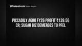 Piccadily Agro: FY26 Profit ₹139.56 Cr as Sugar Business Splits to PFEL