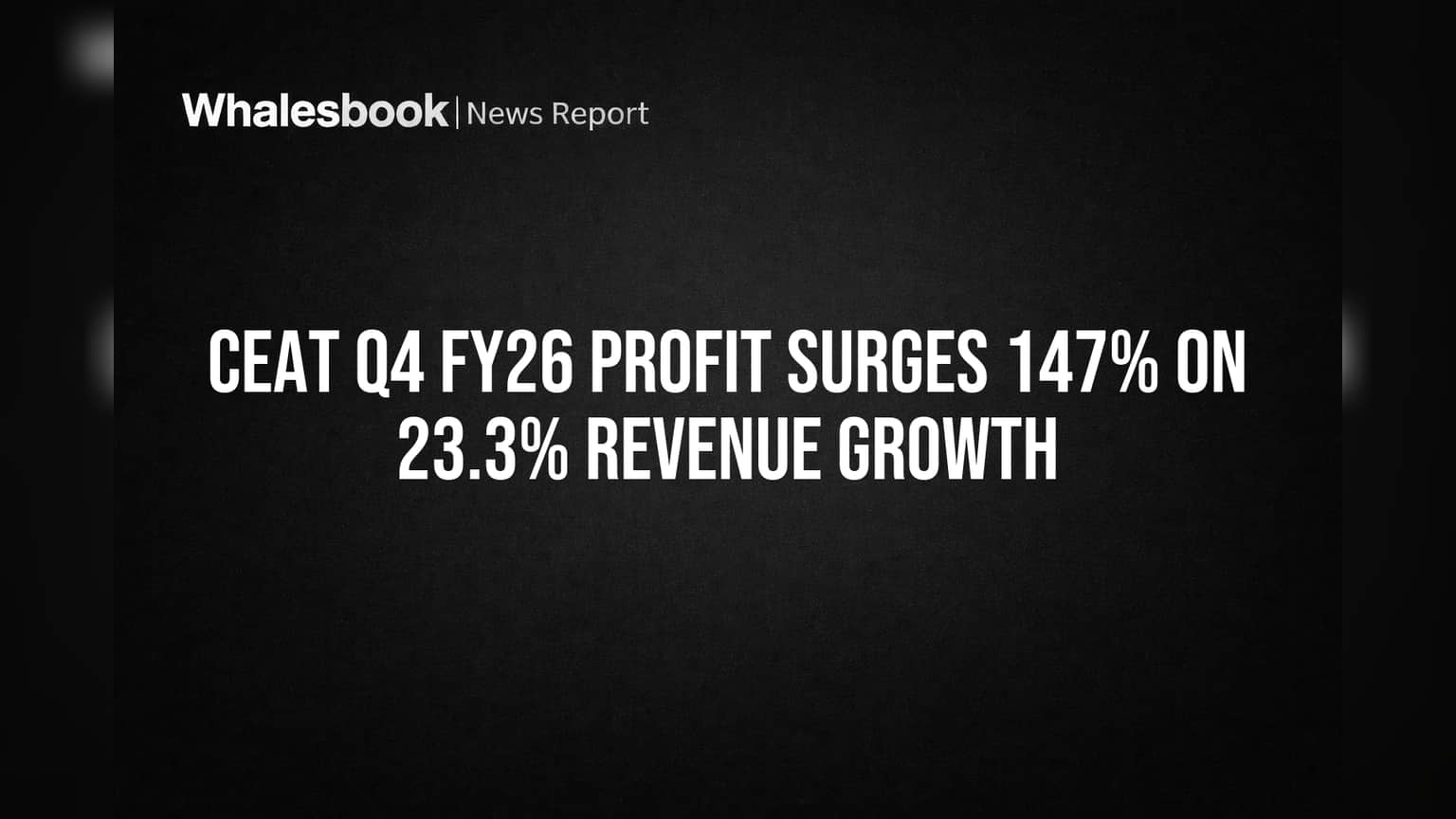 CEAT Q4 FY26 Profit Surges 147% on 23.3% Revenue Growth