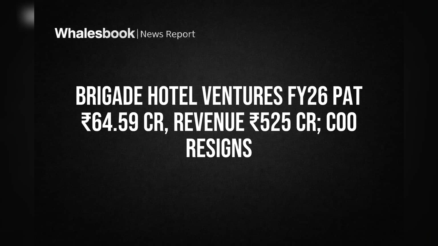 Brigade Hotel Ventures FY26 Revenue ₹525 Cr, Profit ₹64 Cr; COO Resigns Amid Tax Scrutiny