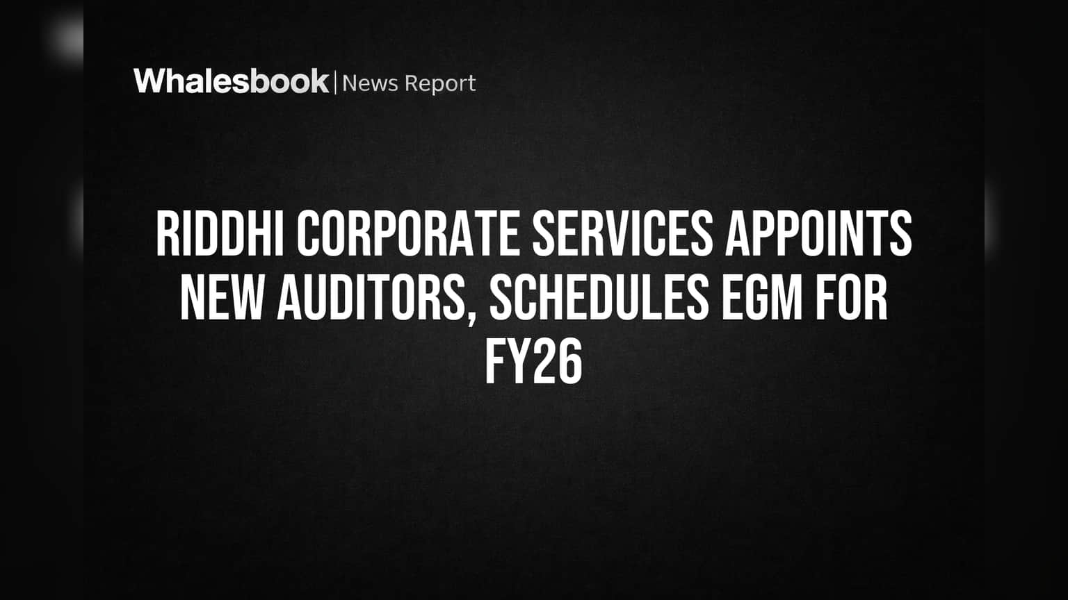 Riddhi Corporate Services: ਕੰਪਨੀ ਨੇ ਨਿਯੁਕਤ ਕੀਤੇ ਨਵੇਂ ਆਡੀਟਰ, ਸ਼ੇਅਰਹੋਲਡਰਾਂ ਦੀ ਸਹਿਮਤੀ ਲਈ EGM ਤੈਅ