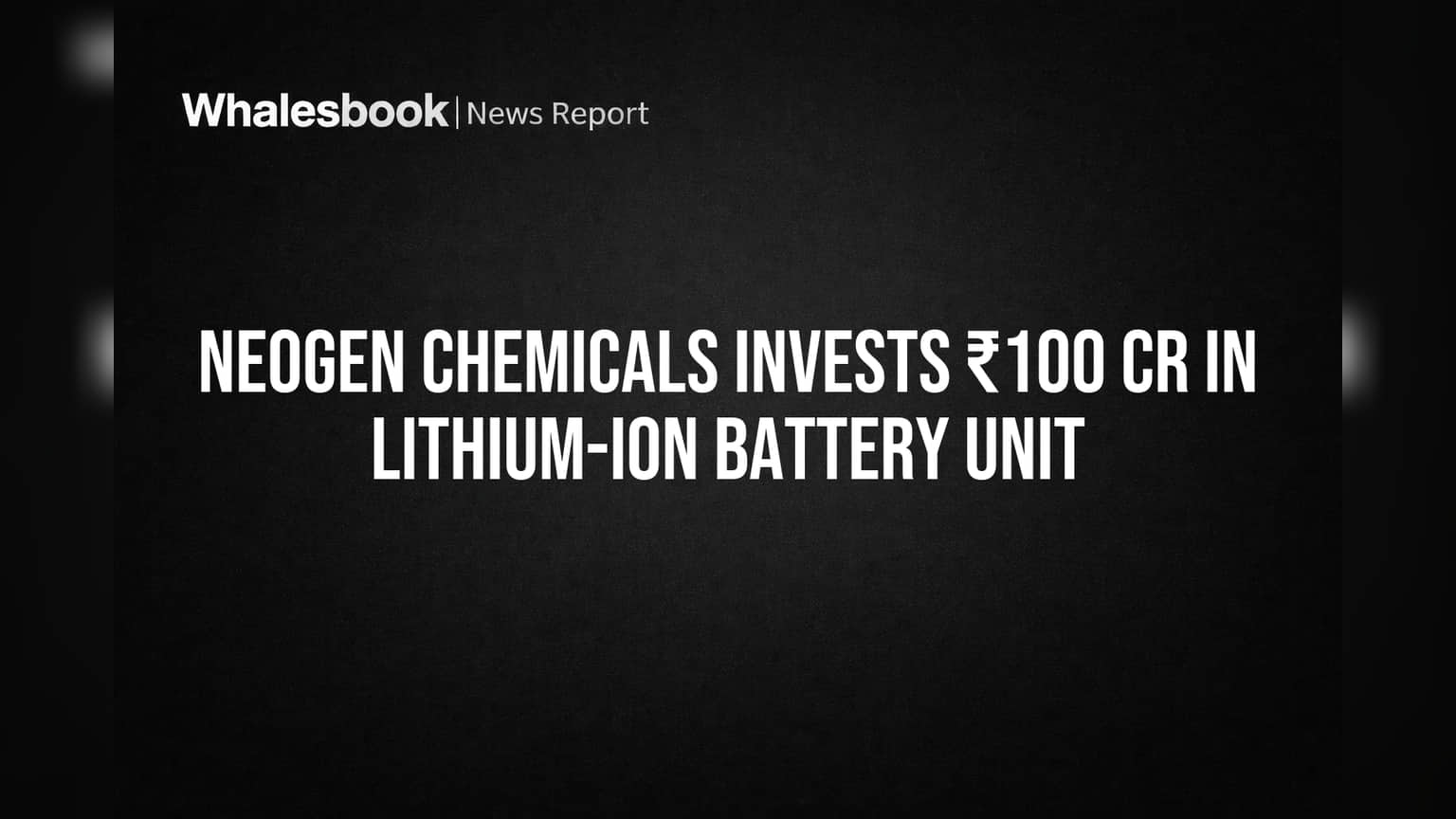 Neogen Chemicals ची मोठी झेप! लिथियम बॅटरी मटेरियल युनिटसाठी **₹100 कोटींची** गुंतवणूक
