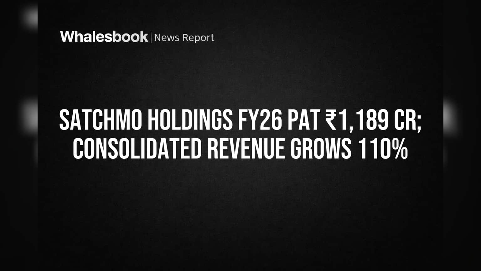 Satchmo Holdings FY26 Profit ₹1,189 Cr on Debt Resolution, Revenue Grows 110%