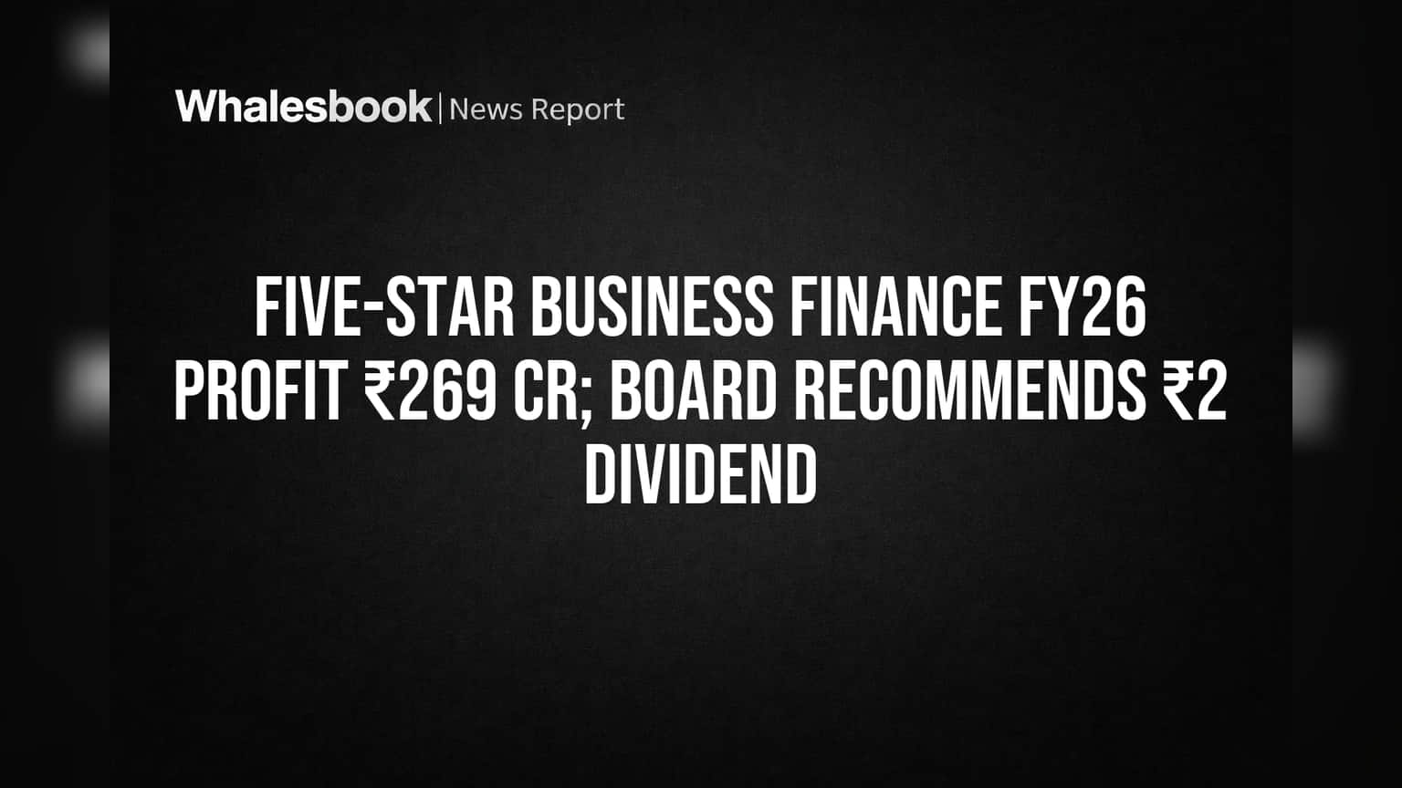 Five-Star Finance Posts ₹269 Cr FY26 Profit, Recommends ₹2 Dividend Amid Rising Asset Stress
