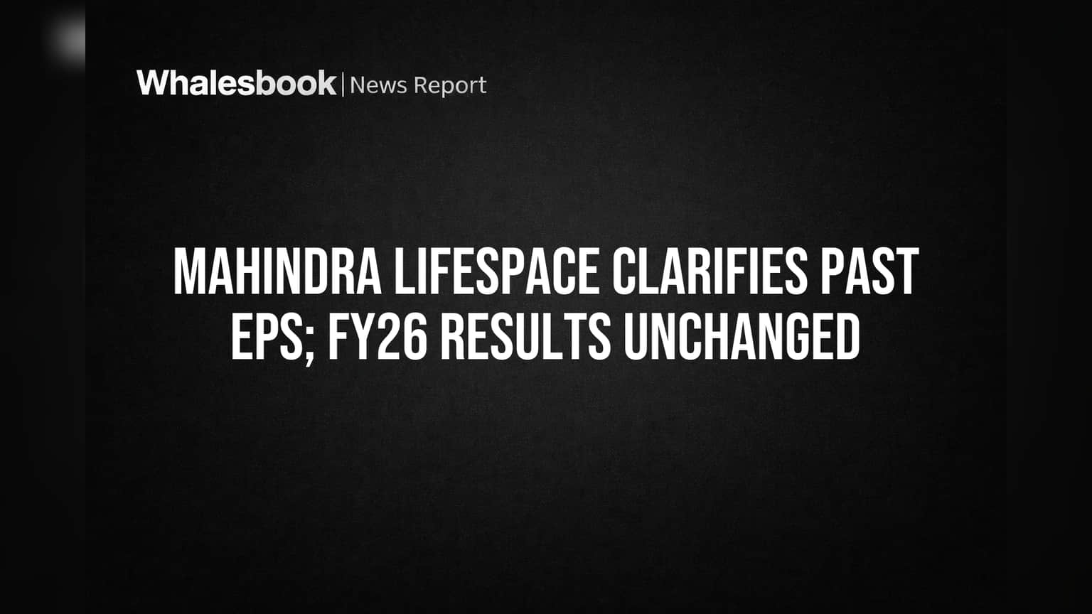 Mahindra Lifespace Corrects Q4 FY25 EPS; FY26 Results Unchanged