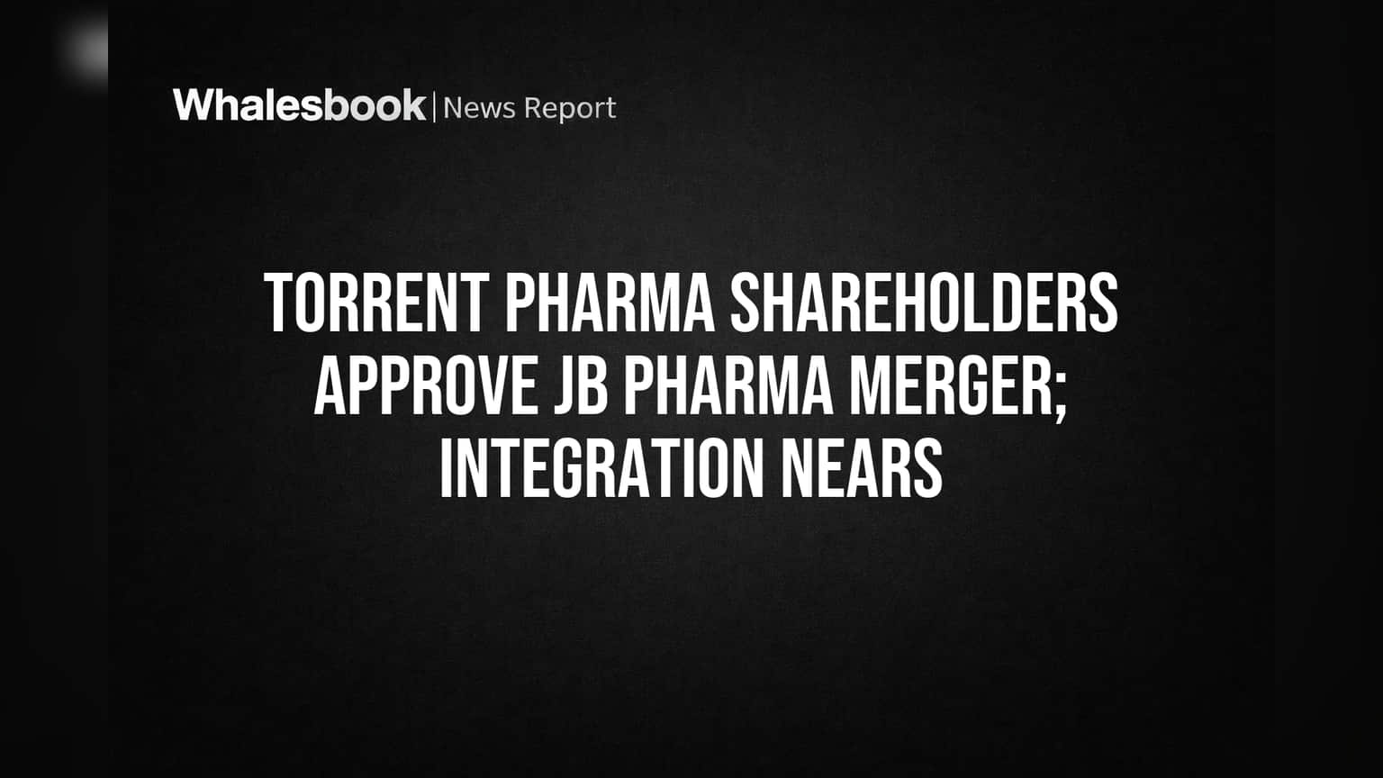 Torrent Pharma और JB Pharma का मर्जर मंजूर: शेयरधारकों ने दी हरी झंडी, भारतीय फार्मा में मचेगा धमाल!