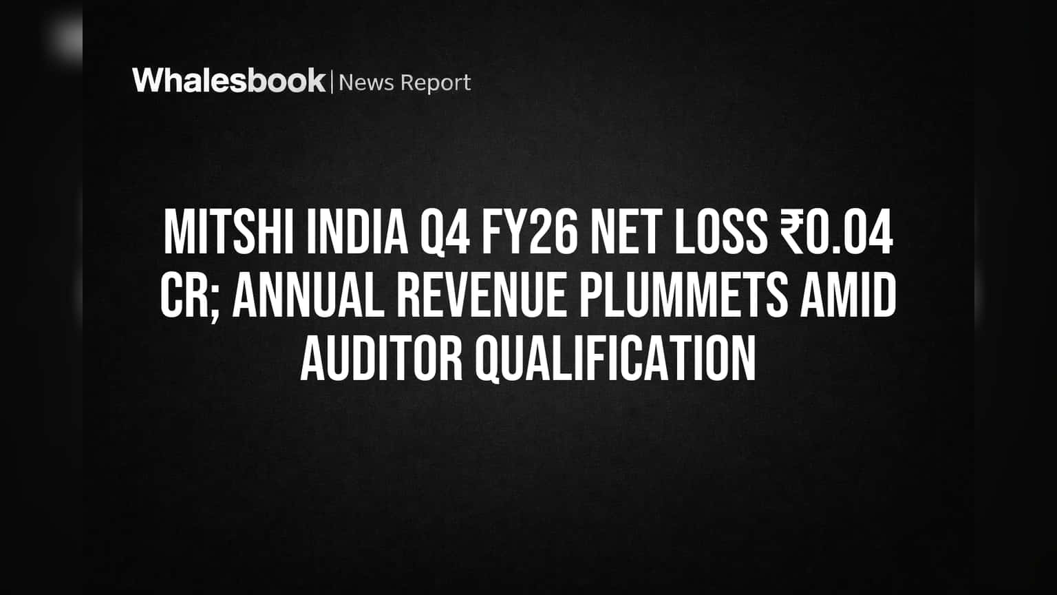 Mitshi India: Q4માં મોટું નુકસાન, ઓડિટર્સે ફટકારી 'Qualified Opinion', રોકાણકારોની ચિંતા વધી