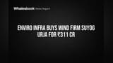 Enviro Infra का बड़ा दांव! ₹311 करोड़ में खरीदी विंड एनर्जी कंपनी, सेक्टर में धमाकेदार एंट्री