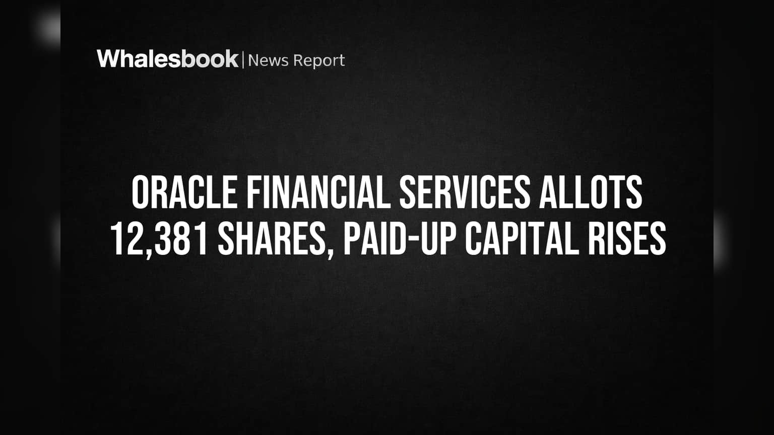 Oracle Financial Services Share: कर्मचारियों को मिले शेयर, कंपनी की पूंजी में आया उछाल!