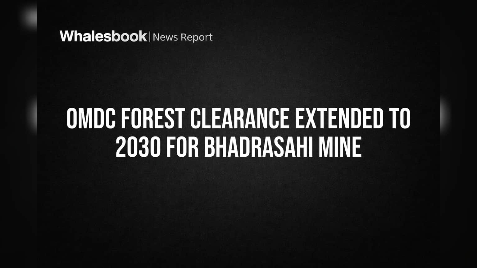 OMDC Bhadrasahi Mine: Forest Clearance Extended to 2030