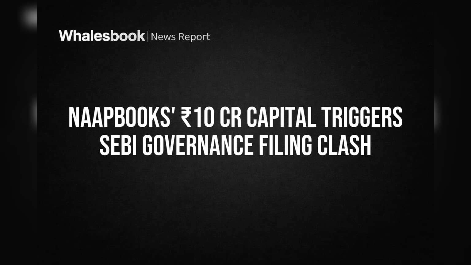 Naapbooks' ₹10 Cr Capital Triggers SEBI Governance Filing Clash