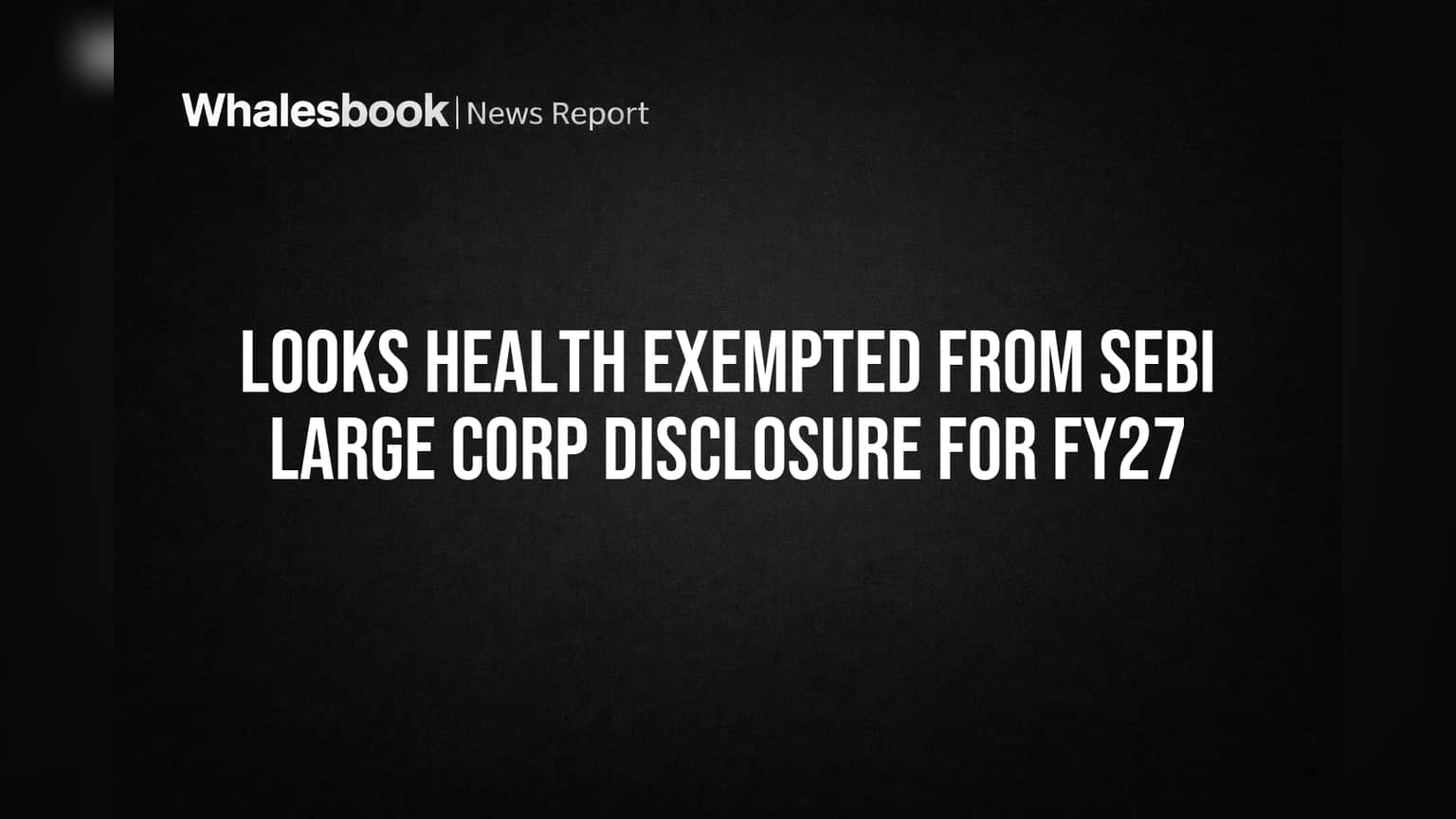 Looks Health Services Not a SEBI Large Corporate for FY27