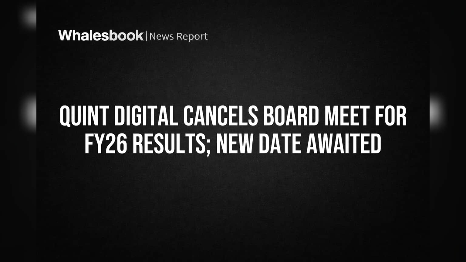 Quint Digital Cancels FY26 Results Board Meet Over Unforeseen Issues