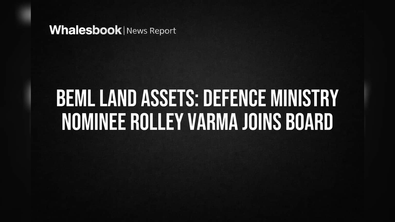 BEML Land Assets में बड़ा फेरबदल: रक्षा मंत्रालय के अनुभवी अधिकारी Rolley Varma बने नए डायरेक्टर!
