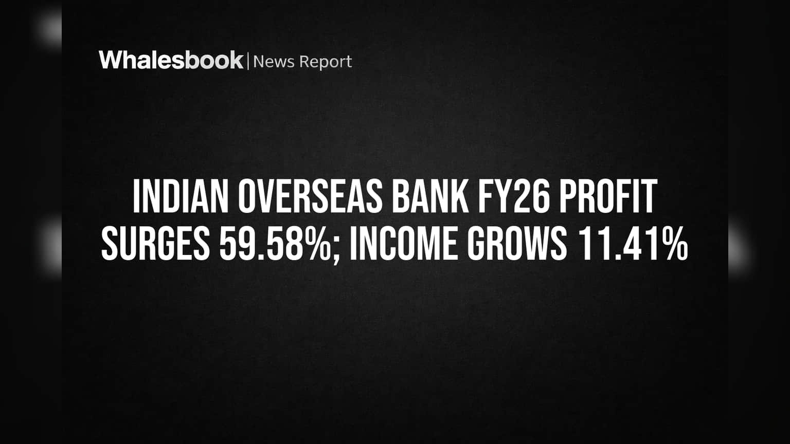IOB Profit Skyrockets 59.58% for FY26 as Income Climbs 11.41%