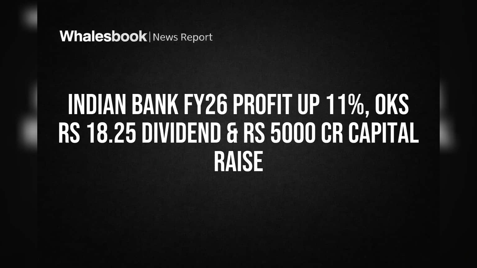 Indian Bank FY26 Profit Up 11%, OKs Rs 18.25 Dividend & Rs 5000 Cr Capital Raise