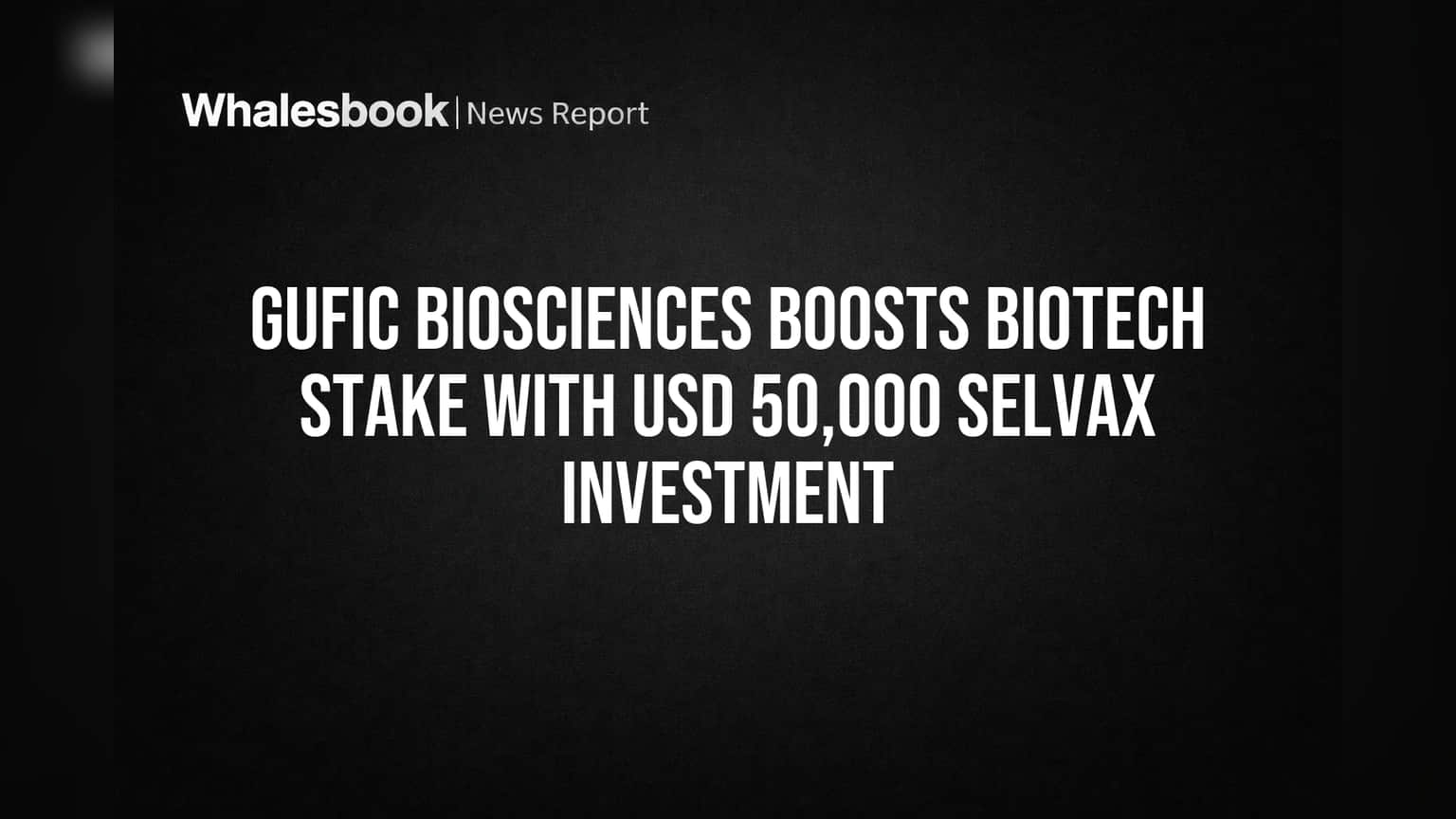 Gufic Biosciencesનું મોટું પગલું: Selvax Biotechમાં કર્યું $50,000 નું રોકાણ, કેન્સરની નવી દવા બનાવવામાં મદદ