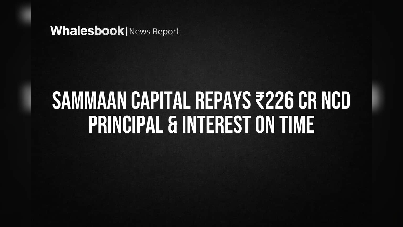 Sammaan Capital Pays ₹226 Cr NCDs Early, Bolstering Investor Trust
