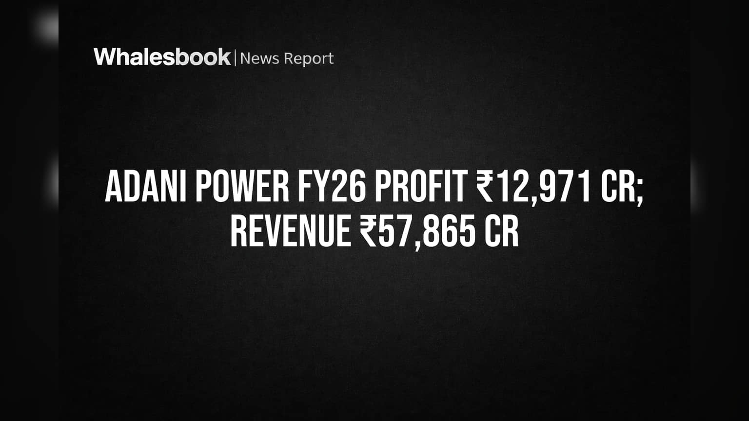 Adani Power ने FY26 मध्ये कमावला ₹12,971 कोटींचा नफा! शेअरहोल्डर्ससाठी आनंदाची बातमी