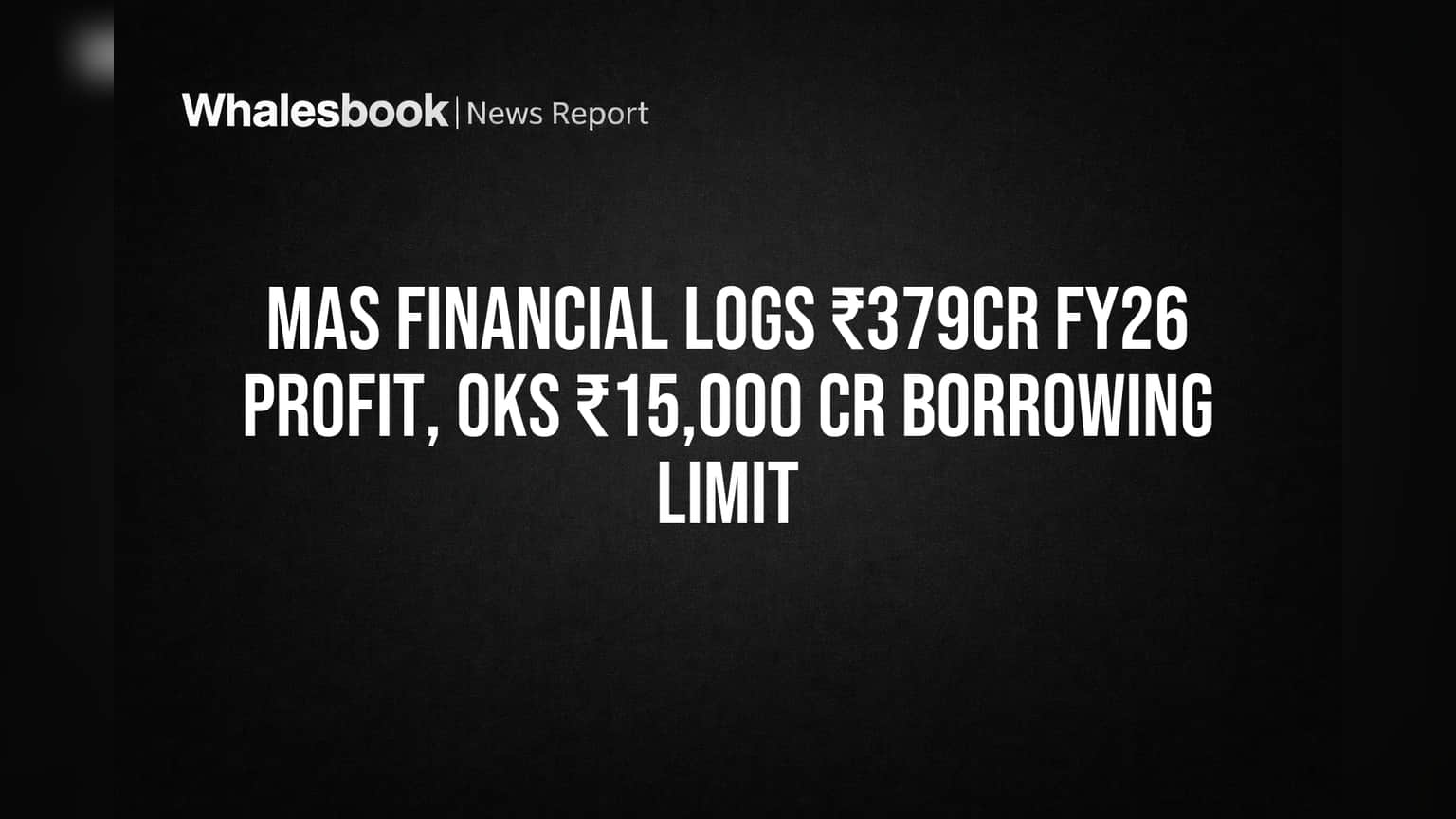MAS Financial: FY26 मध्ये ₹379 कोटी नफा, कंपनीने वाढवली कर्ज घेण्याची मर्यादा ₹15,000 कोटींपर्यंत!