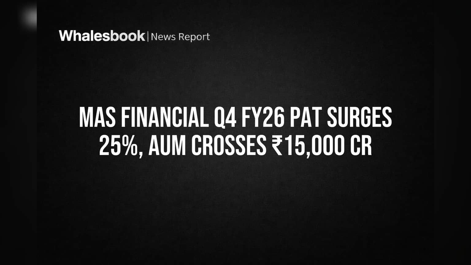 MAS Financial: Q4 Profit Leaps 25%, AUM Hits ₹15,000 Cr