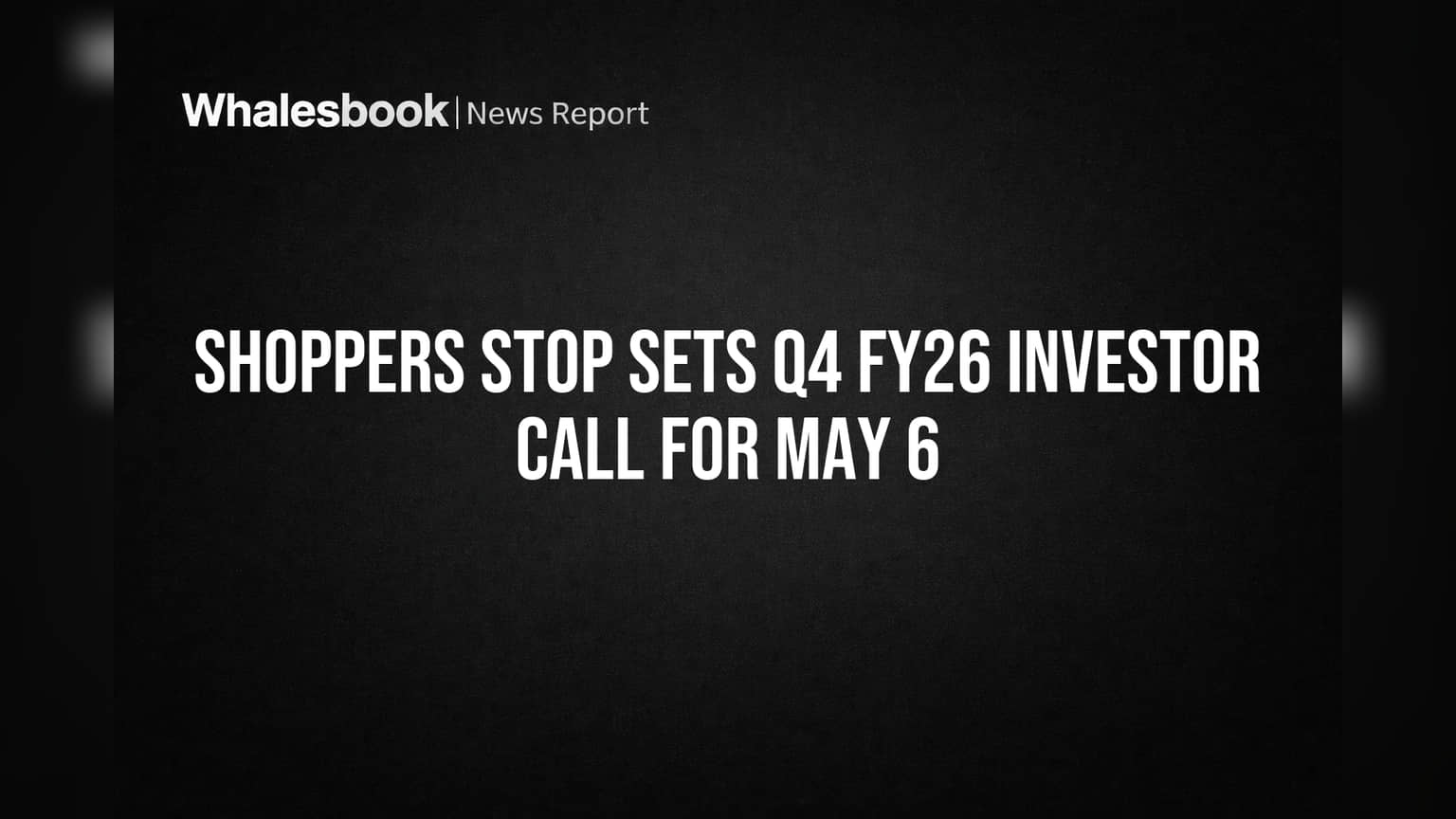 Shoppers Stop Schedules May 6 Investor Call for Q4 FY26 Results