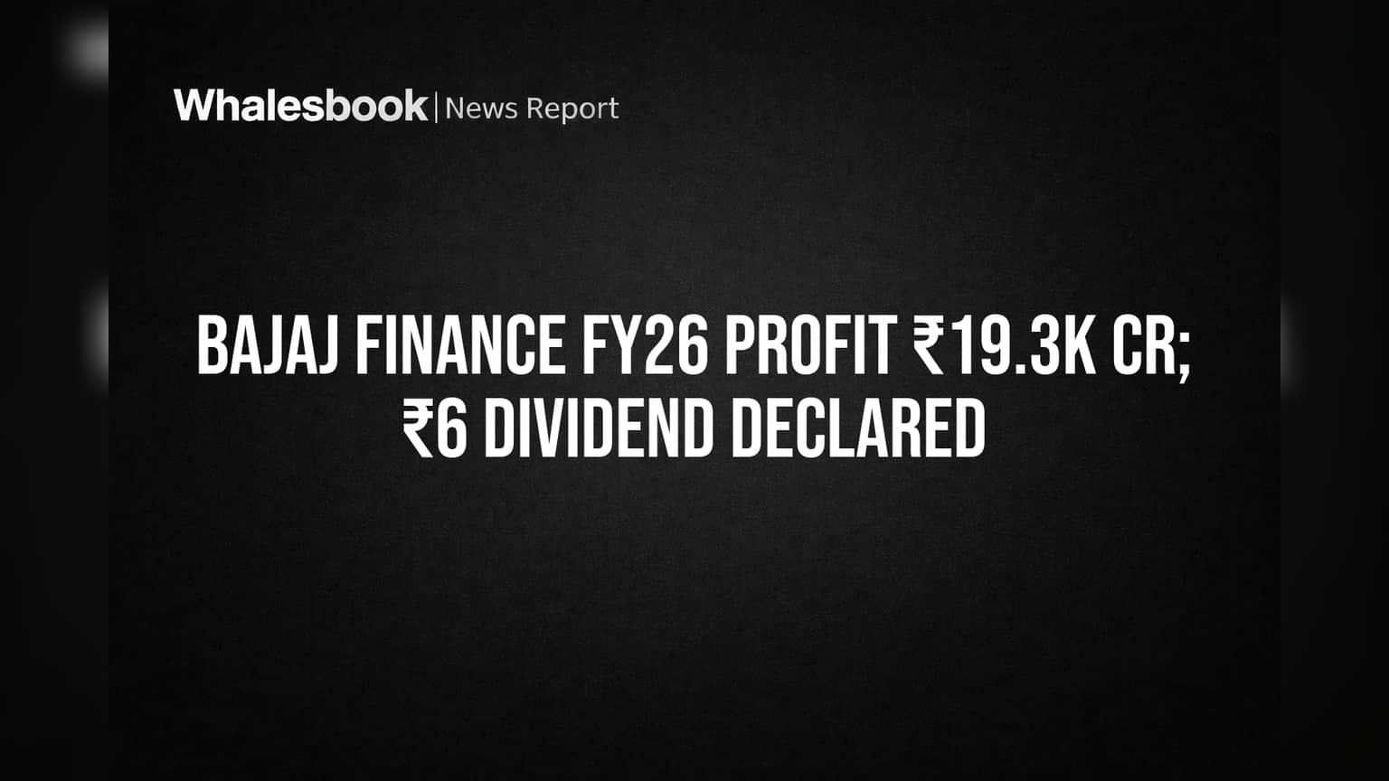 Bajaj Finance Reports ₹19,332 Cr Profit, ₹6 Dividend for FY26