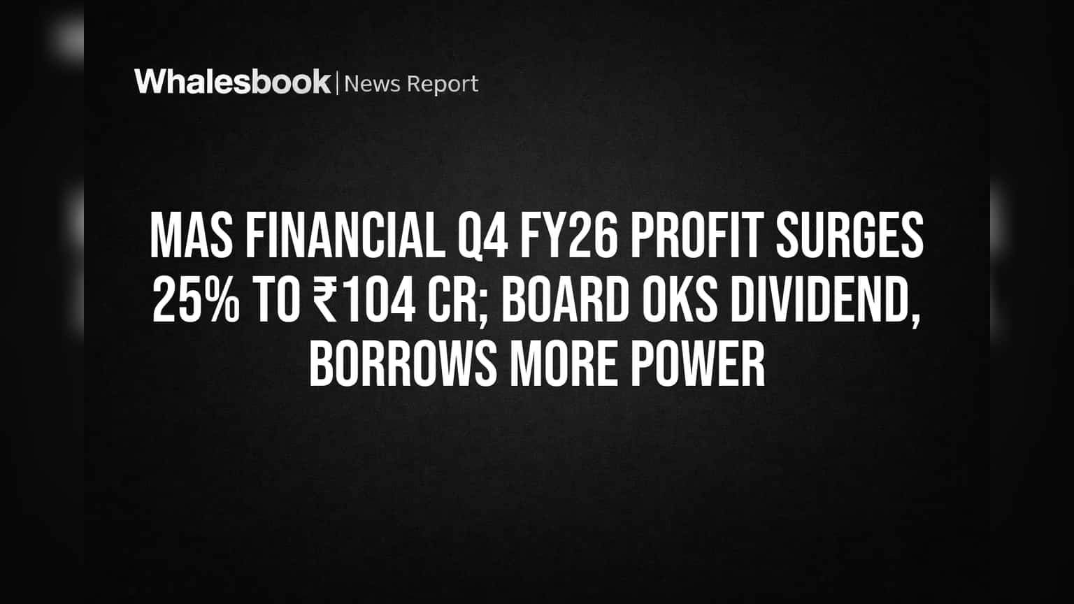 MAS Financial Q4 Profit Jumps 25% to ₹104 Crore; Board Approves Dividend, Boosts Borrowing