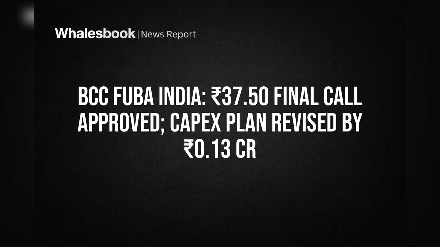 BCC Fuba India: भागधारकांनो लक्ष द्या! ₹37.50 चा अंतिम शेअर कॉल बोलावला, ₹0.13 कोटींच्या CAPEX मध्ये बदल