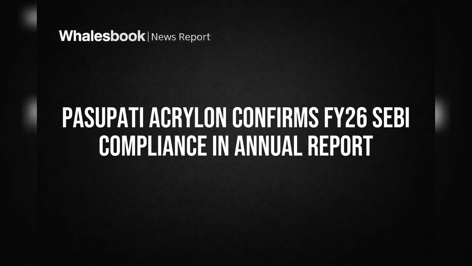 Pasupati Acrylon Clears FY26 SEBI Compliance Check