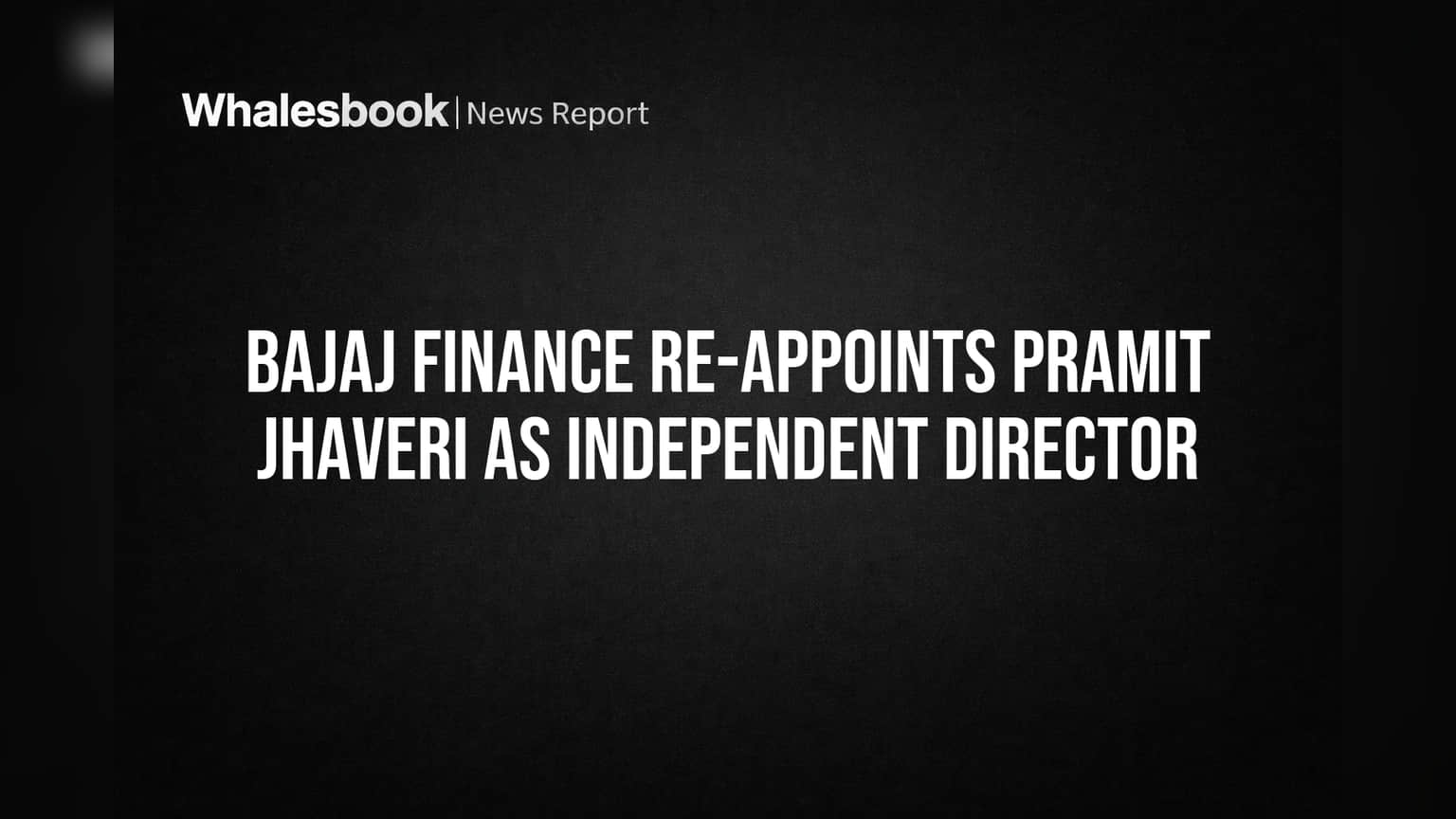 Bajaj Finance Board Renews Independent Director Pramit Jhaveri's Term
