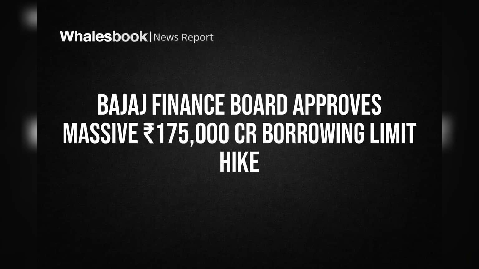 Bajaj Finance Board: ₹5.5 लाख करोड़ का उधार लेने की मंजूरी! शेयरहोल्डर्स से मांगी मंजूरी