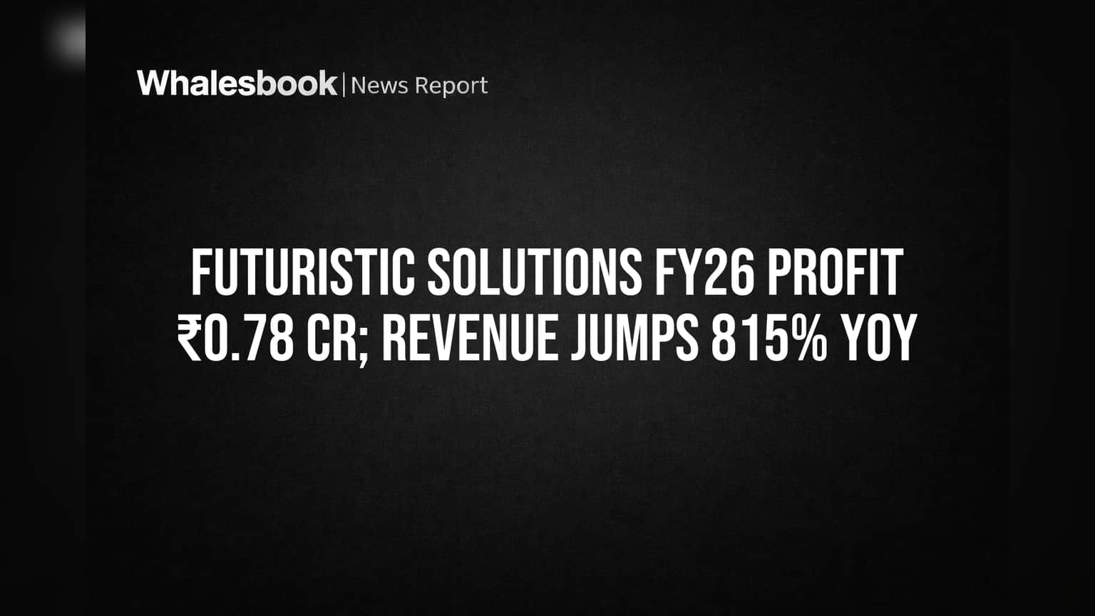 Futuristic Solutions: FY26 मध्ये कंपनीने मारली बाजी! तब्बल **815%** वाढले उत्पन्न, आता कंपनी कर्जमुक्त!