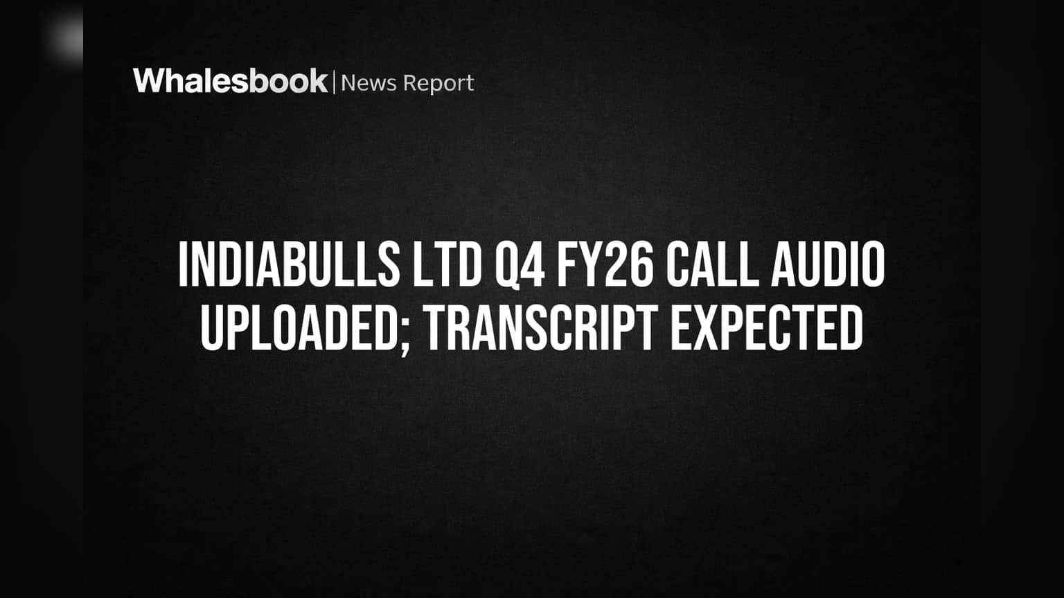 Indiabulls Ltd Shares: निवेशकों के लिए खास! Q4 FY26 कमाई की कॉल का ऑडियो जारी, ट्रांसक्रिप्ट का इंतजार