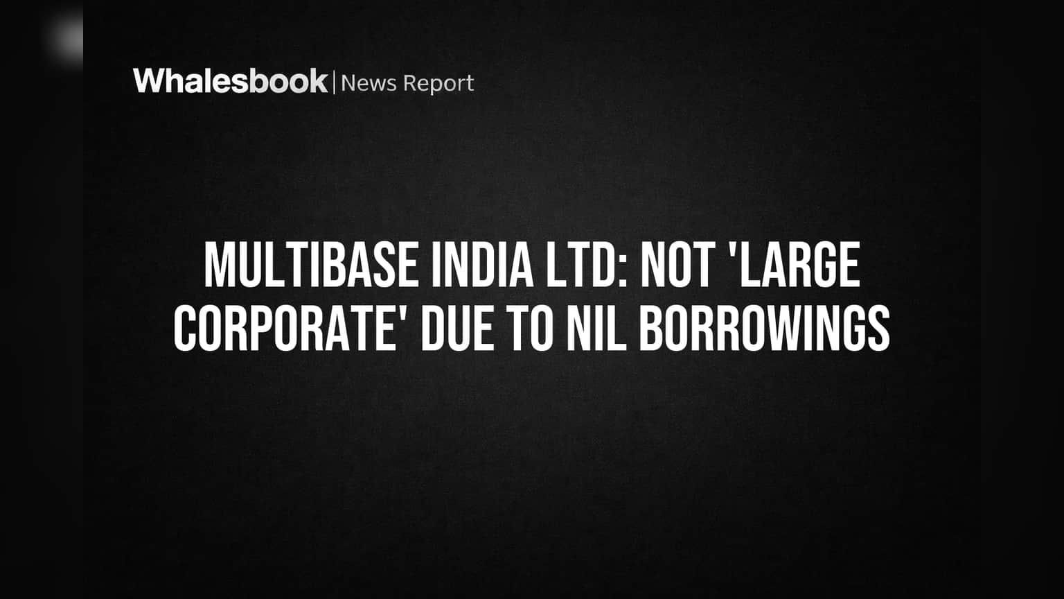 Multibase India 'Large Corporate' नाही होणार! शून्य कर्जामुळे नियामक नियमांमधून सुटका