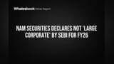 Nam Securities: SEBI 'Large Corporate' பட்டியலில் இடமில்லை! FY26-க்கு முக்கிய அறிவிப்பு