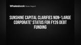 Sunshine Capital Not 'Large Corporate' for FY26 Debt