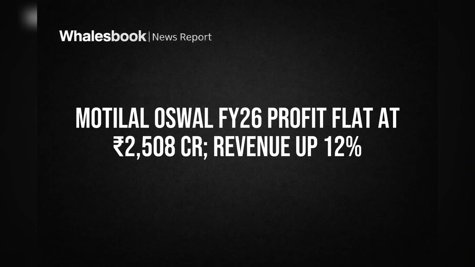 Motilal Oswal FY26 Profit Flat at ₹2,508 Cr; Revenue Up 12%