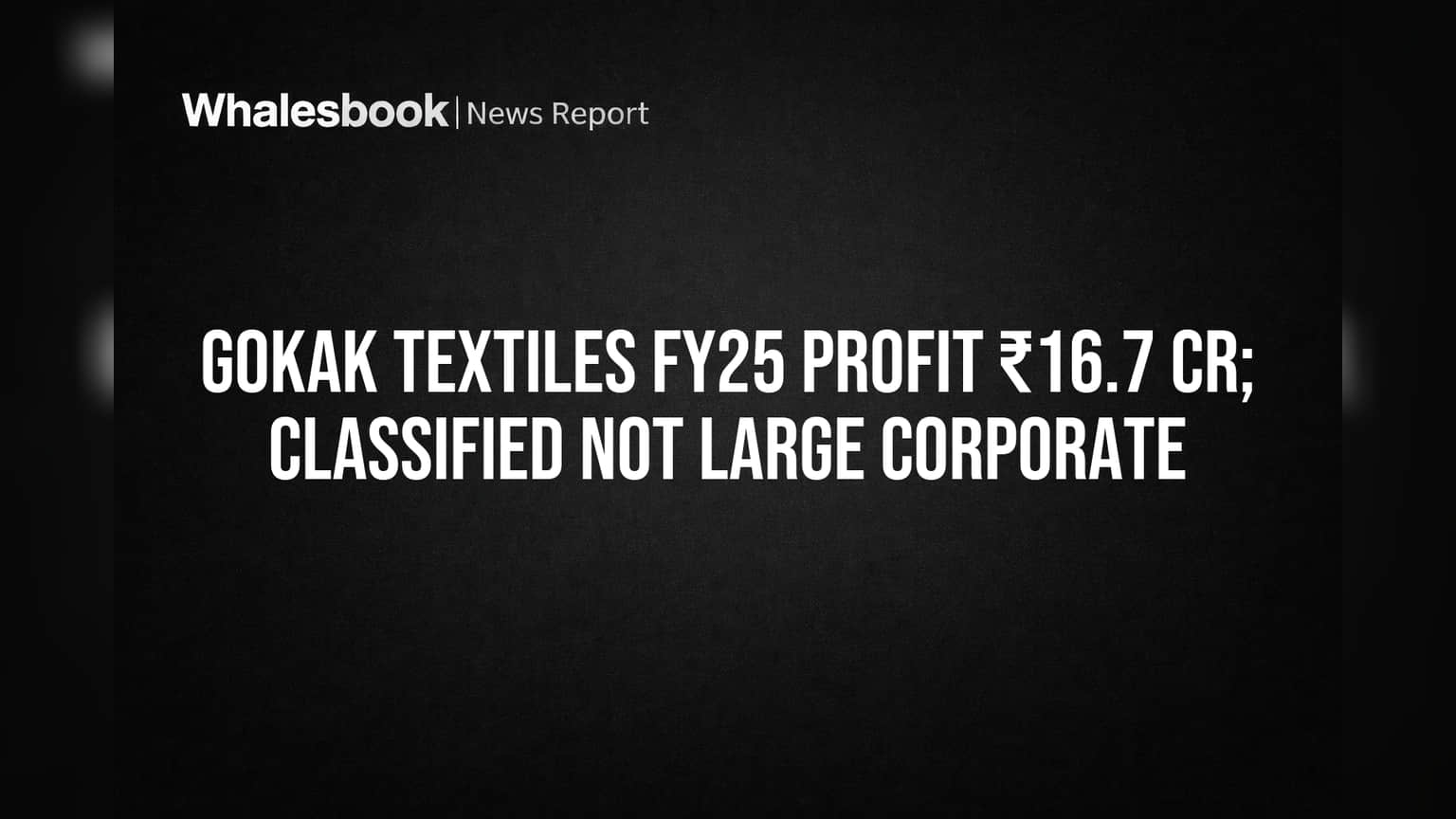Gokak Textiles Reports ₹16.7 Cr Profit; SEBI Confirms 'Not Large Corporate' Status