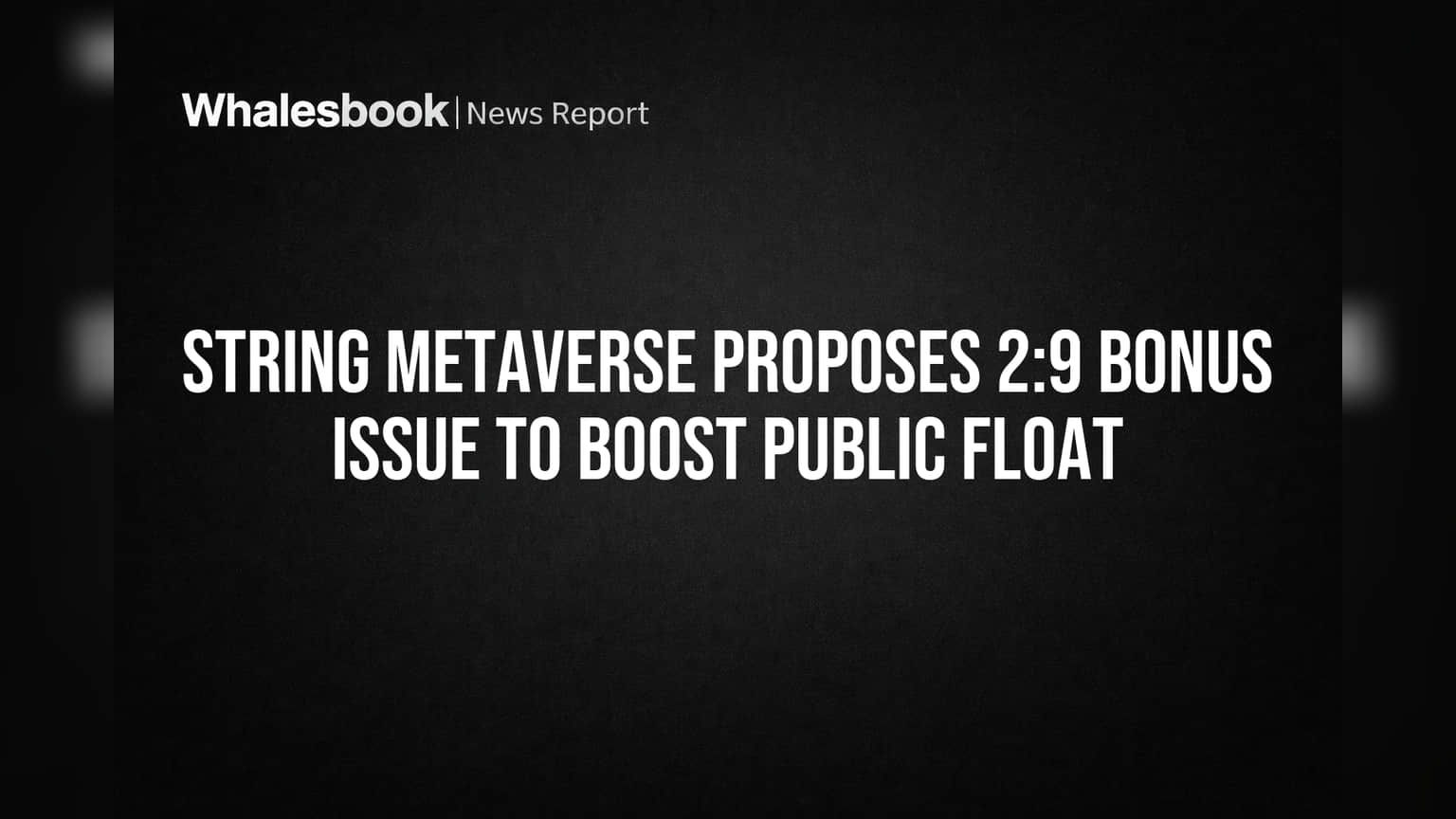 String Metaverse Proposes 2:9 Bonus Issue to Boost Public Float