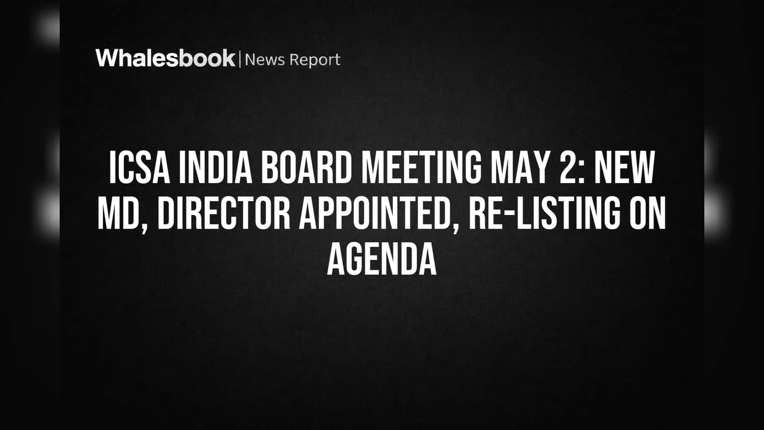 ICSA India: मोठे बदल अटळ! नवीन MD येणार, कंपनीची बाजारात 'पुन्हा एंट्री'ची तयारी
