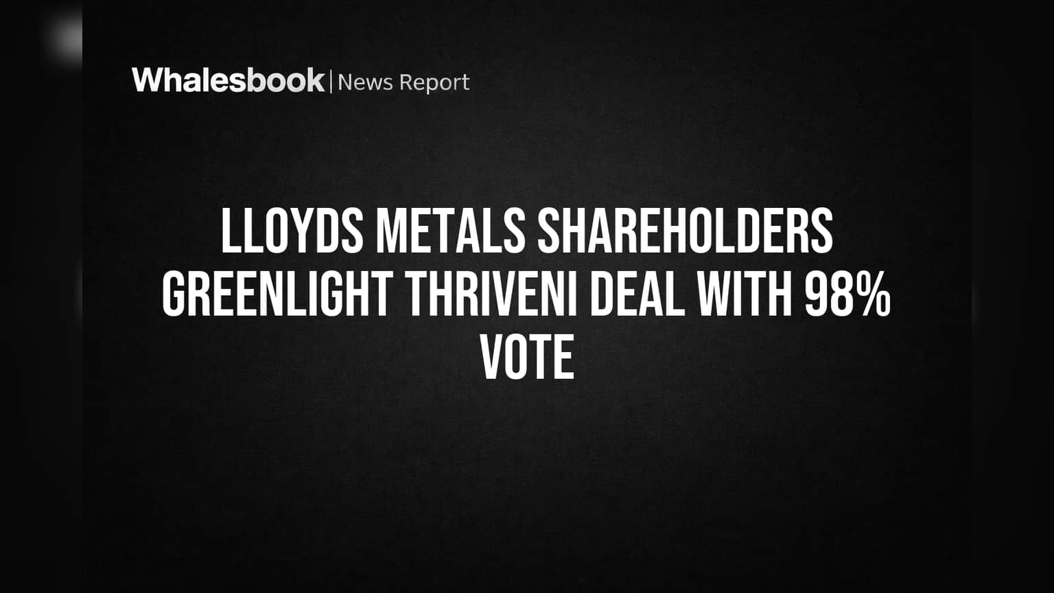 Lloyds Metals Shareholders Vote Yes on Thriveni Deal for Expansion