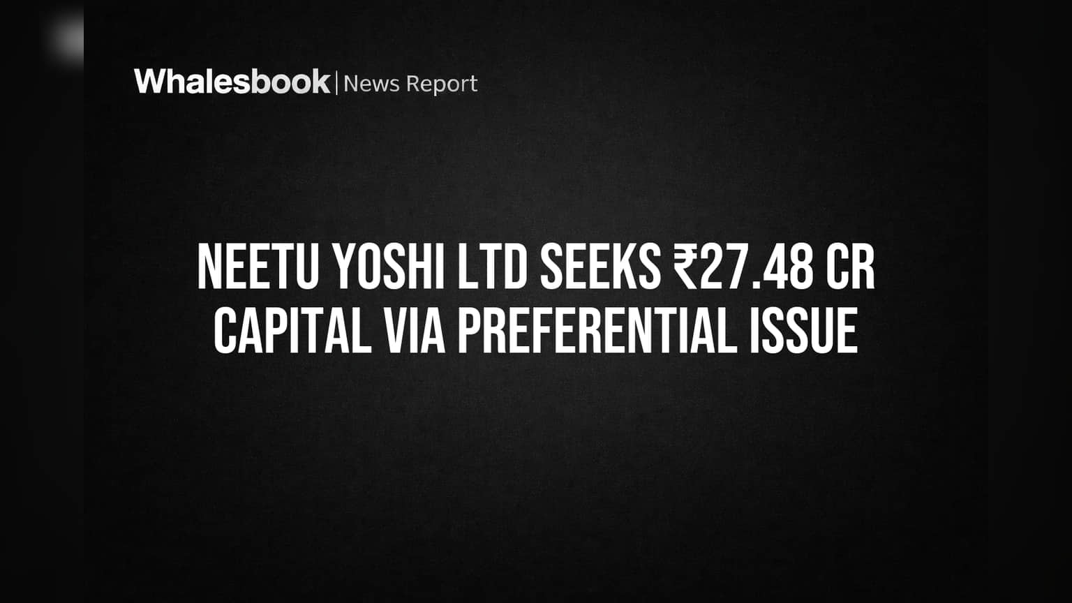 Neetu Yoshi Ltd to Raise ₹27.48 Cr via Preferential Warrant Issue