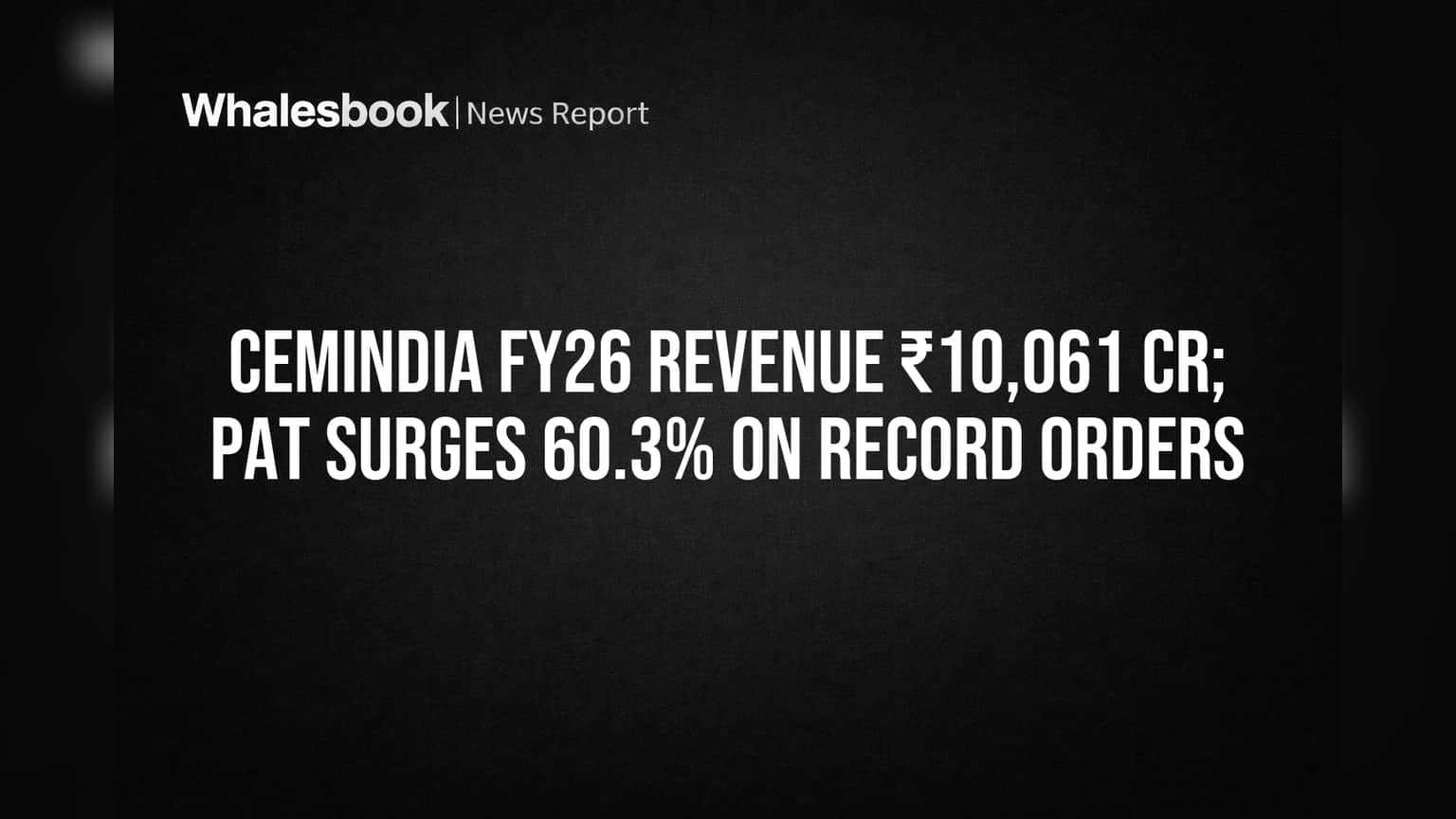 Cemindia Projects Share Price: FY26 मध्ये कमाईचा नवा उच्चांक! ₹10,061 कोटी महसूल, प्रॉफिट **60%** वाढला!