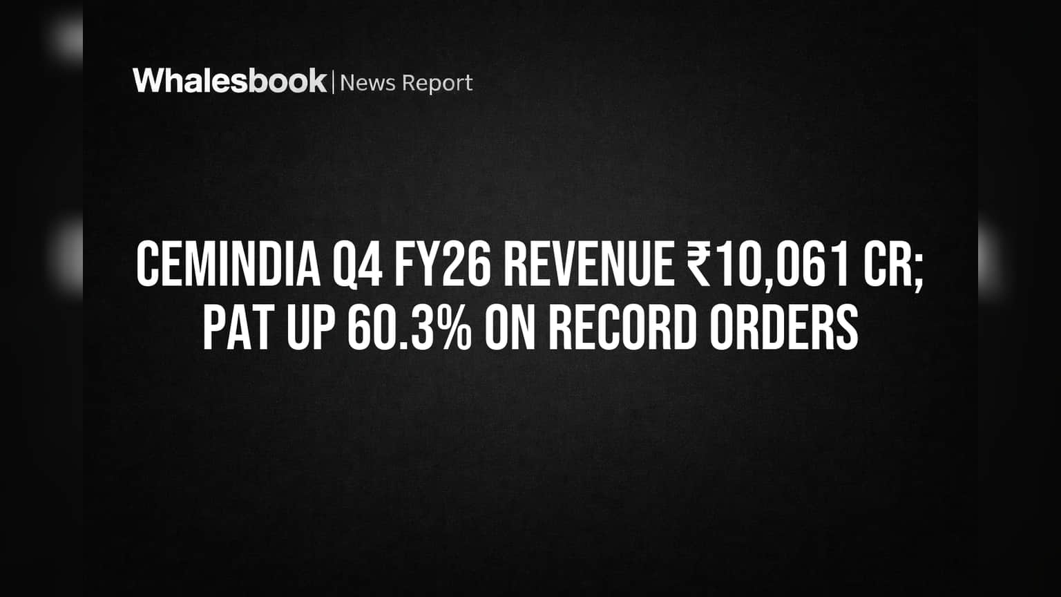 Cemindia FY26 Revenue Hits ₹10,061 Cr, PAT Soars 60.3% on Strong Order Book