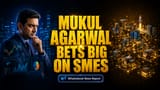 Mukul Agarwal Big Bet: ₹125 Cr SME Stocks Mein Lagaye, ROCE Power Dekho!