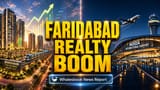 Faridabad Realty Boom: Noida Airport ke aane se property prices mein hone wala hai Bawaal!