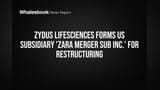 Zydus Lifesciences Forms US Subsidiary Zara Merger SUB Inc. for Restructuring