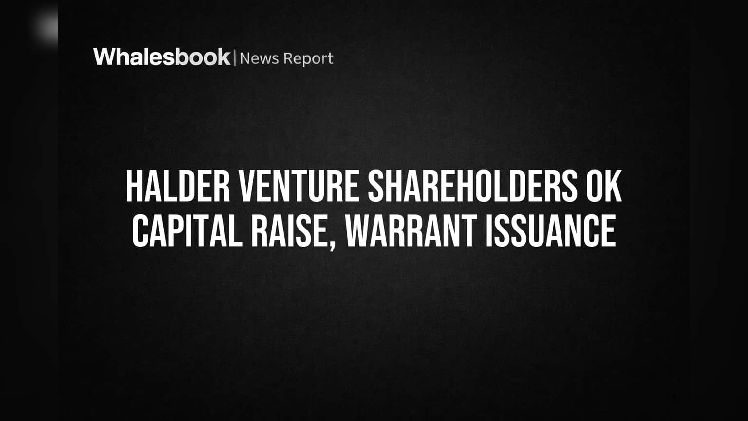 Halder Venture Ltd: शेअरहोल्डर्सची जोरदार मंजुरी! कंपनीच्या भांडवलात वाढ आणि वॉरंट इश्यूला हिरवा कंदील