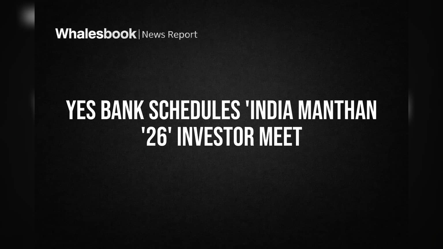 Yes Bank Plans 'India Manthan '26' Investor Meet in Mumbai